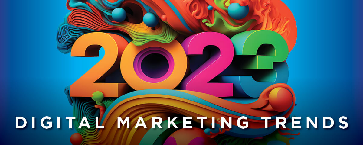 Staying Ahead Of The Curve: The Top Digital Marketing Trends For 2023 