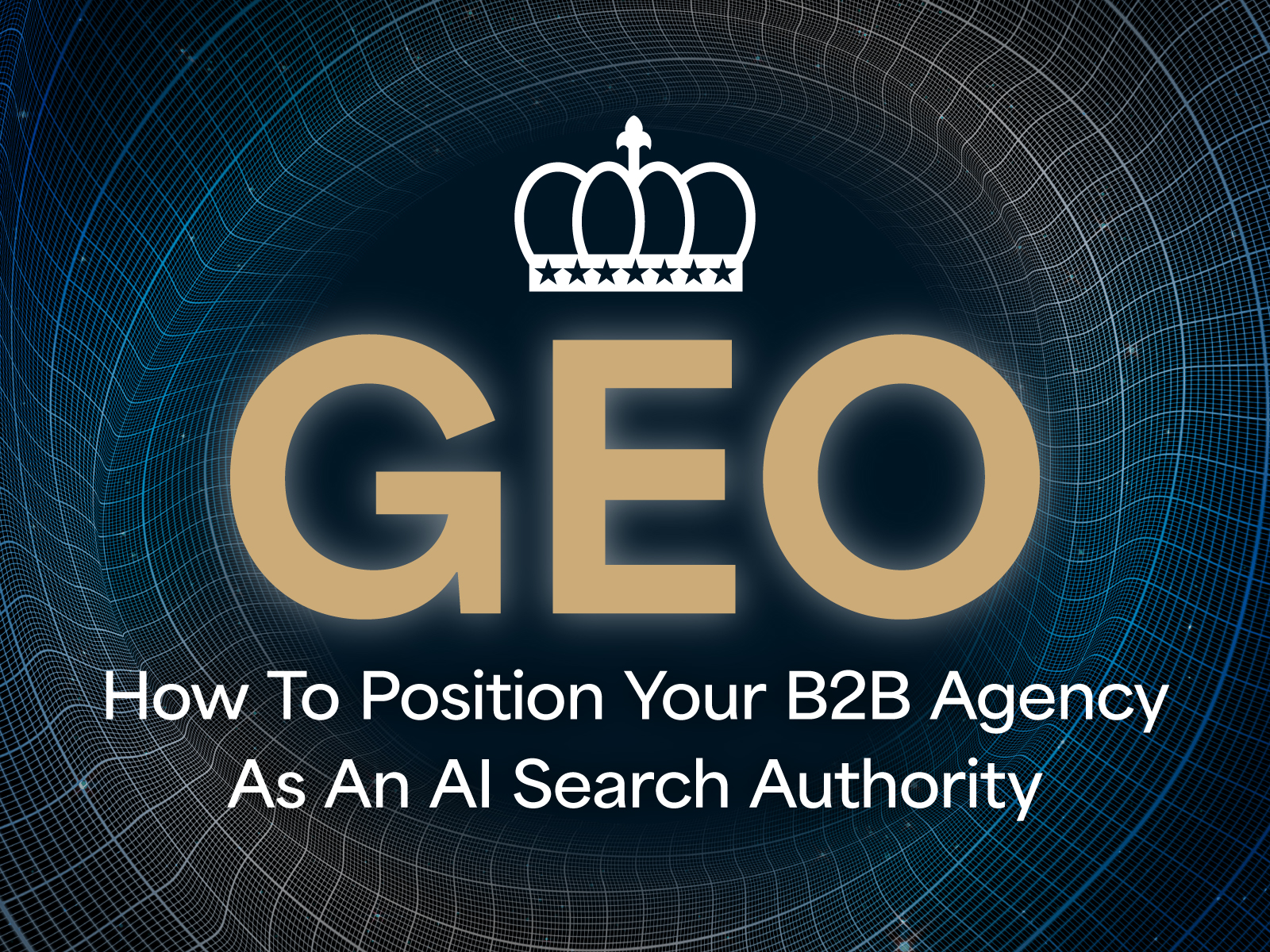 GEO: How To Position Your B2B Agency As An AI Search Authority